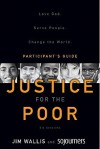 Justice for the Poor Participant's Guide: Love God. Serve People. Change the World. - Jim Wallis, Sojourners