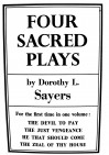 Four Sacred Plays: The Devil to Pay / The Just Vengeance / He That Should Come / The Zeal of Thy House - Dorothy L. Sayers