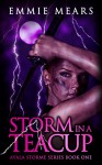 Storm in a Teacup (Ayala Storme Book 1) - Emmie Mears