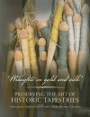 Wroughte in Gold and Silk: Preserving the Art of Historical Tapestries - Anita Quye, Kathryn Hallett, Concha Carretero