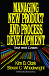 Managing New Product and Process Development: Text Cases - Steven C. Wheelwright, Kim B. Clark