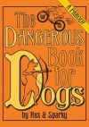 The Dangerous Book for Dogs: A Parody - Joe Garden, Janet Ginsburg