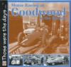 Motor Racing at Goodwood in the Sixties - Tony Gardiner