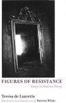 Figures of Resistance: Essays in Feminist Theory - Patricia White, de Lauretis, Teresa