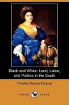 Black And White; Land, Labor, And Politics In The South - Timothy Thomas Fortune