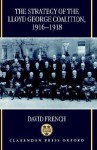 The Strategy of the Lloyd George Coalition, 1916-1918 - David French