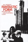 Fantastic Form: Architecture and Planning Today - Bill Risebero