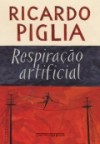 Respiração Artificial - Ricardo Piglia, Heloísa Jahn