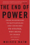 By Moises Naim The End of Power: From Boardrooms to Battlefields and Churches to States, Why Being In Charge Isnƒ?? (Reprint) [Paperback] - Moises Naim