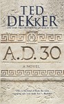 A.D. 30: A Novel - Ted Dekker