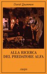 Alla ricerca del predatore alfa - David Quammen, Marina Antonielli