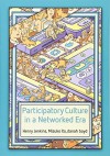 Participatory Culture in a Networked Era - Henry Jenkins, Mizuko Ito, Danah Boyd