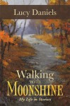 Walking with Moonshine: My Life in Stories - Lucy Daniels