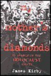 My Mother's Diamonds: In Search of Holocaust Assets - James Kirby