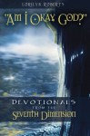 Am I Okay, God?: Devotionals from the Seventh Dimension - Lorilyn Roberts