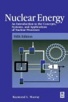 Nuclear Energy: An Introduction to the Concepts, Systems, and Applications of Nuclear Processes - Raymond Murray