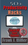 50+ Productivity Hacks - Level Up Your Career And Become Successful: Become a millionaier (Time management, passive income, achieve success, achieve financial freedom Book 1) - Frank J. Miller