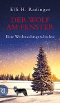 Der Wolf am Fenster: Eine Weihnachtsgeschichte - Elli H. Radinger