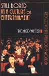 Still Bored in a Culture of Entertainment: Rediscovering Passion & Wonder - Richard Winter