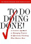 To Do Doing Done: A Creative Approach to Managing Projects and Effectively Finishing What Matters Most - G. Lynne Snead, Joyce Wycoff, Lynne G. Snead