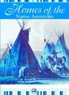 Homes of the Native Americans (Native American Life) - Colleen Madonna Flood Williams