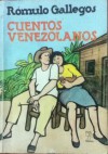 Cuentos venezolanos - Rómulo Gallegos