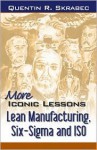 More Iconic Lessons: Lean Manufacturing, Six-Sigma, and ISO - Quentin R. Skrabec Jr.