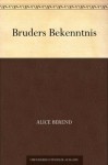 Bruders Bekenntnis (German Edition) - Alice Berend