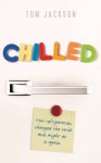 Chilled: How Refrigeration Changed the World and Might Do So Again - Tom Jackson