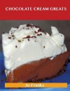 Chocolate Cream Greats: Delicious Chocolate Cream Recipes, the Top 74 Chocolate Cream Recipes - Jo Franks