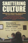 Shattering Culture: American Medicine Responds to Cultural Diversity - Mary-Jo DelVecchio Good, Sarah S. Willen, Seth Donal Hannah, Ken Vickery, Lawrence Taeseng Park