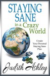 Staying Sane in a Crazy World - Judith Ashley