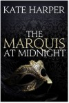 The Marquis At Midnight (Midnight Masquerade, #1) - Kate Harper