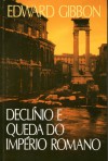 Declínio e Queda do Império Romano - Edição Abreviada - Edward Gibbon, Dero A. Saunders, José Paulo Paes