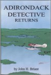 Adirondack Detective Returns - John H. Briant