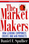 The Market Makers: How Leading Companies Create and Win Markets (Businessweek Books) - Daniel F. Spulber