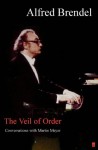 The Veil of Order: Alfred Brendel in conversation with Martin Meyer - Alfred Brendel, Martin Meyer