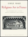 Religious Art In France: The Late Middle Ages: A Study Of Medieval Iconography And Its Sources - Emile Mâle, Harry Bober