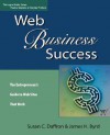 Web Business Success: The Entrepreneur's Guide to Web Sites That Work - Susan C. Daffron