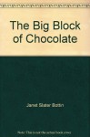 The Big Block of Chocolate - Janet Slater Bottin, Jeffy James