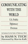 Communicating with the World: U. S. Public Diplomacy Overseas - Hans N. Tuch, Marvin Kalb