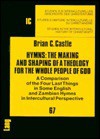 Hymns: The Making and Shaping of a Theology for the Whole People of God: A Comparison of the Four Last Things in Some English and Zambian Hymns in Intercultural Perspective - Brian C. Castle, Walter J. Hollenweger, Richard Friedli, Theo Sundermaier, Jongeneel Jan A. B.