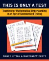 This is Only a Test: Teaching for Understanding in an Age of Standardized Testing, 2-5 - Nancy Litton, Maryann Wickett