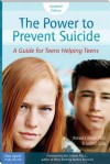 The Power to Prevent Suicide: A Guide for Teens Helping Teens (Updated Edition) - Richard E Nelson, Judith C. Galas