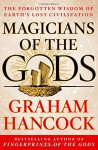 Magicians of the Gods: The Forgotten Wisdom of Earth's Lost Civilization - Graham Hancock