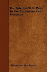 The Epistles of St. Paul to the Colossians and Philemon - Alexander MacLaren
