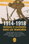 1914-1918: Français et Allemands dans les tranchées - Roland Dorgelès, Gabriel Chevallier, Erich Maria Remarque, Ernst Jünger