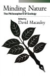 Minding Nature: Philosophers of Ecology, The - David Macauley, David Macauley