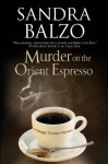 Murder on the Orient Espresso (A Maggy Thorsen Mystery) - Sandra Balzo