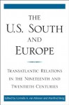 The U.S. South and Europe: Transatlantic Relations in the Nineteenth and Twentieth Centuries (New Directions in Southern History) - Cornelis A. van Minnen, Manfred Berg